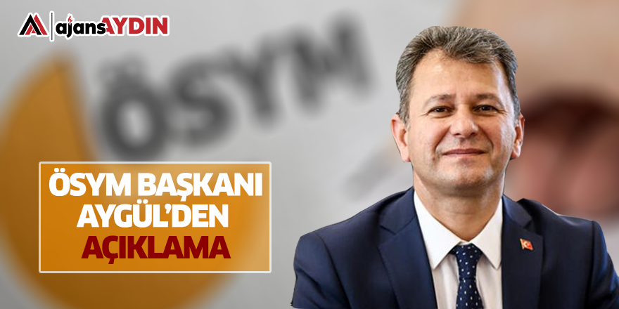 ÖSYM Başkanı Aygül'den açıklama