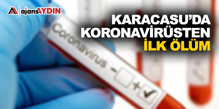 Karacasu'da koronavirüsten ilk ölüm