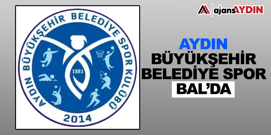 Aydın Büyükşehir Belediye spor BAL’da