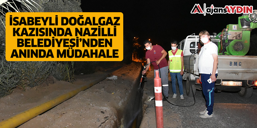 İsabeyli Doğalgaz Kazısında Nazilli Belediyesi'nden Anında Müdahale