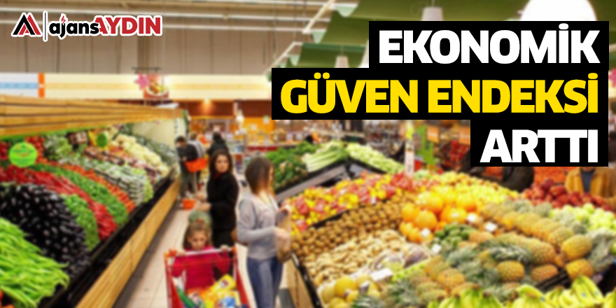 Ekonomik güven endeksi arttı