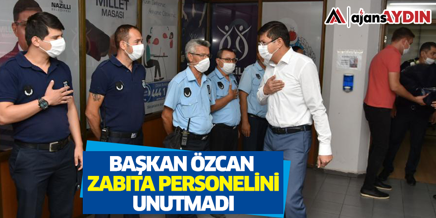 Başkan Özcan zabıta personelini unutmadı