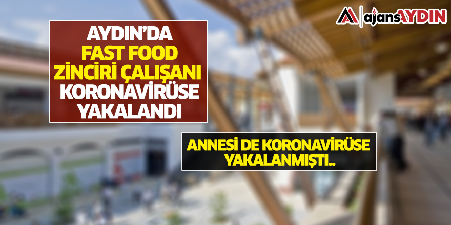 Aydın'da fast food zinciri çalışanı koronavirüse yakalandı