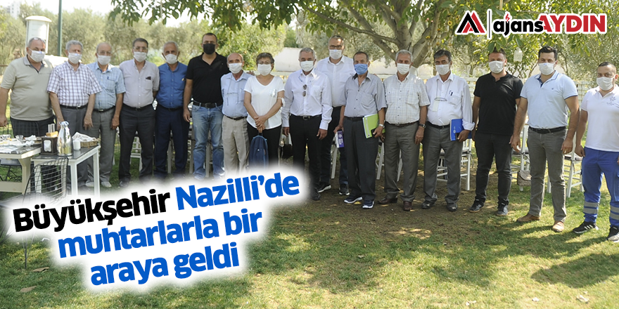 Aydın Büyükşehir Belediyesi Nazilli'de Muhtarlarla Bir Araya Geldi