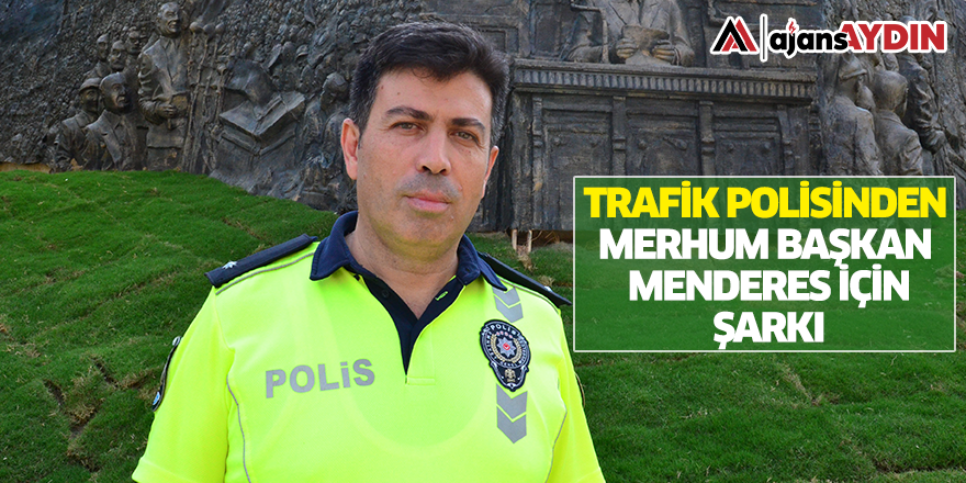Trafik polisinden merhum Başbakan Menderes için şarkı