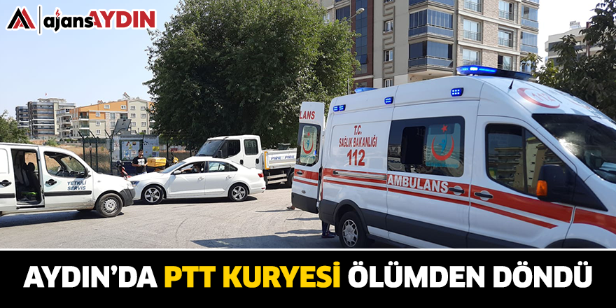 Aydın'da PTT Kuryesi Ölümden Döndü