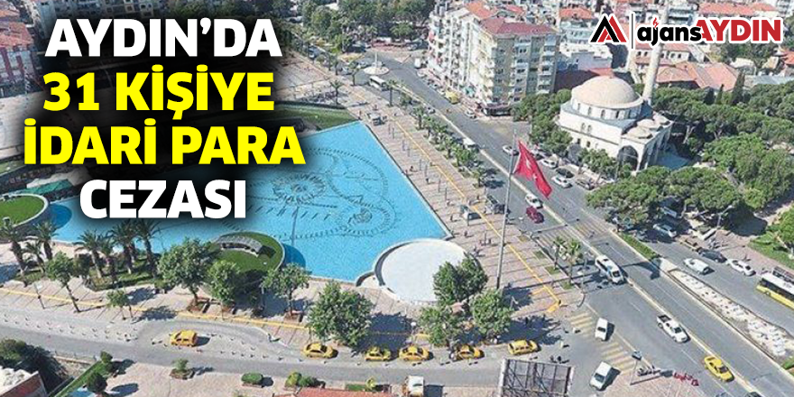 Aydın'da 31 kişiye idari para cezası