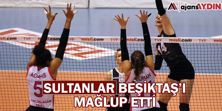 Sultanlar Beşiktaş'ı mağlup etti