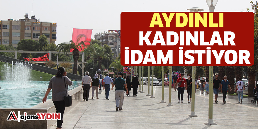 AYDINLI KADINLAR İDAM İSTİYOR