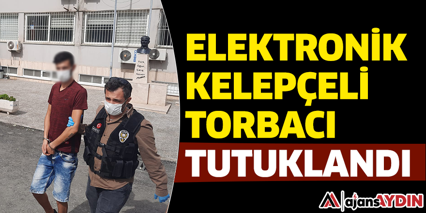 Elektronik kelepçeli torbacı tutuklandı
