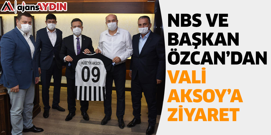 NBS ve Başkan Özcan'dan Vali Aksoy'a Ziyaret