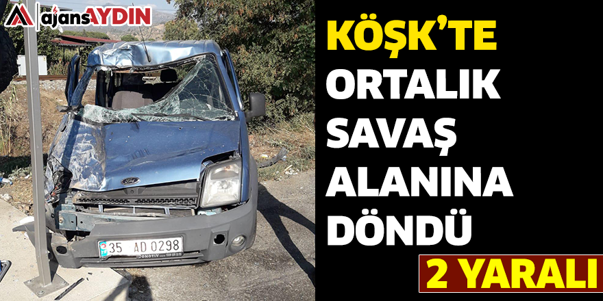 Köşk'te ortalık savaş alanına döndü / 2 yaralı