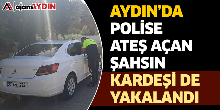 Aydın'da polise ateş açan şahsın kardeşi de yakalandı