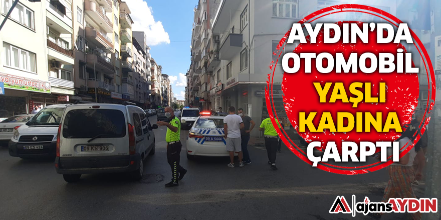 Aydın'da otomobil yaşlı kadına çarptı