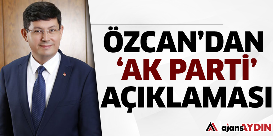 Özcan'dan 'AK Parti' Açıklaması