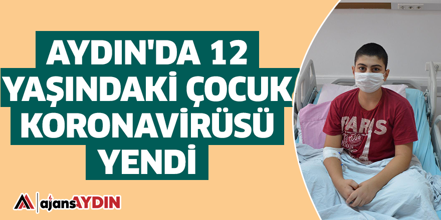 Aydın'da 12 yaşındaki çocuk koronavirüsü yendi