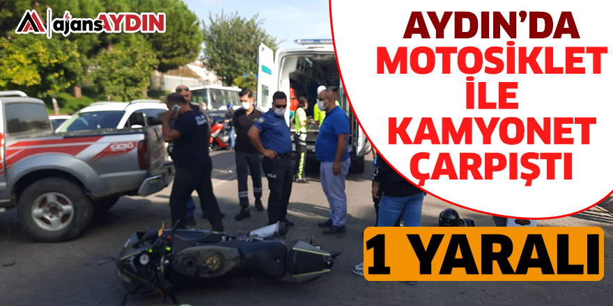 Aydın'da motosiklet ile kamyonet çarpıştı