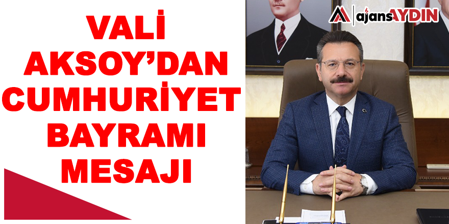 Vali Aksoy'dan Cumhuriyet Bayramı mesajı