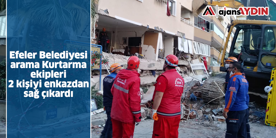 Efeler Belediyesi Arama Kurtarma Ekipleri 2 Kişiyi Enkazdan Canlı Kurtardı