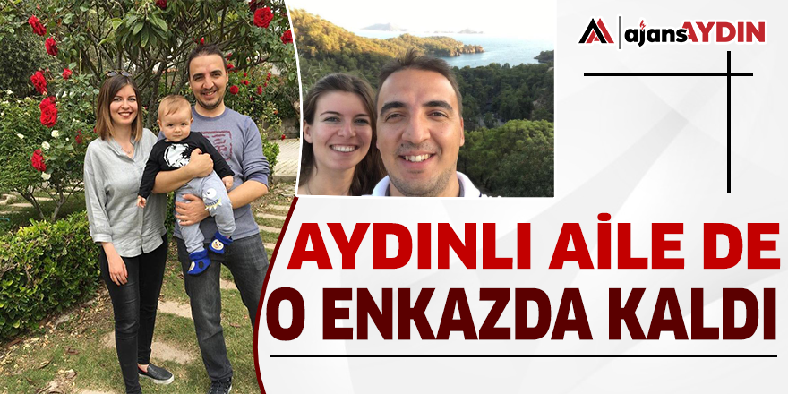 Aydınlı aile de o enkazda kaldı!