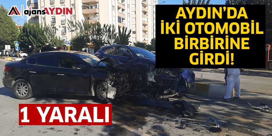 Aydın'da iki otomobil birbirine girdi!