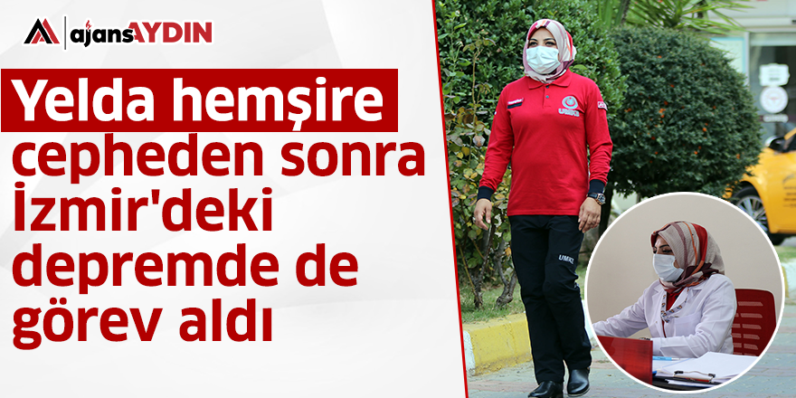 Yelda hemşire cepheden sonra İzmir'deki depremde de görev aldı