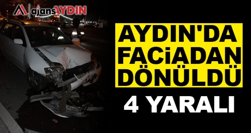 Aydın'da faciadan dönüldü 4 Yaralı
