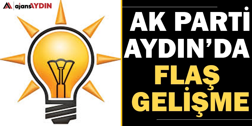AK Parti Aydın'da flaş gelişme