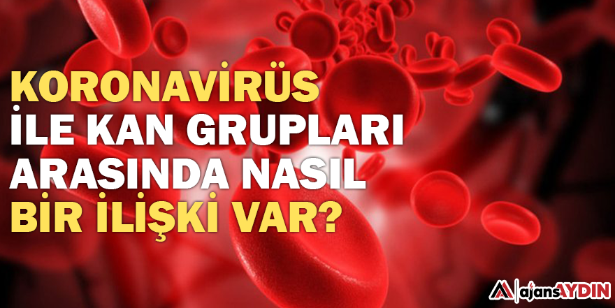 Koronavirüs ile kan grupları arasında nasıl bir ilişki var?