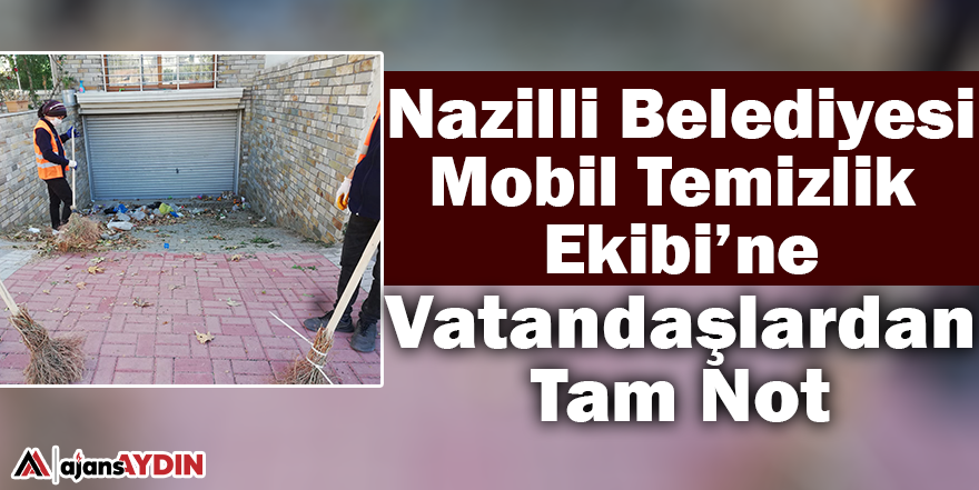 Nazilli Belediyesi Mobil Temizlik Ekibi’ne vatandaşlardan tam not