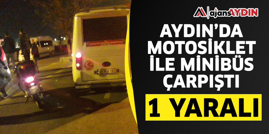 Aydın'da motosiklet ile minibüs çarpıştı