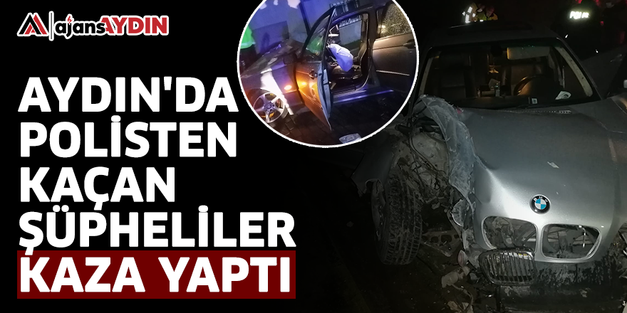 Aydın'da polisten kaçan şüpheliler kaza yaptı