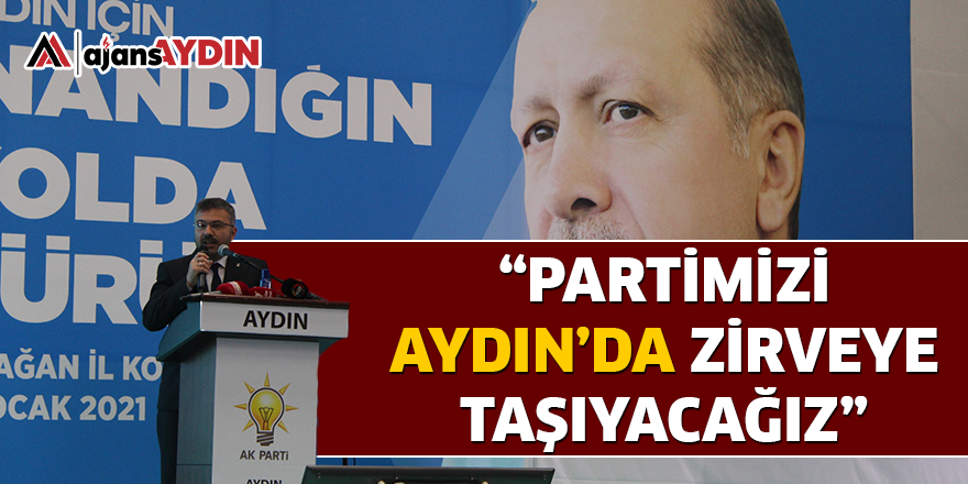 "PARTİMİZİ AYDIN'DA ZİRVEYE TAŞIYACAĞIZ"