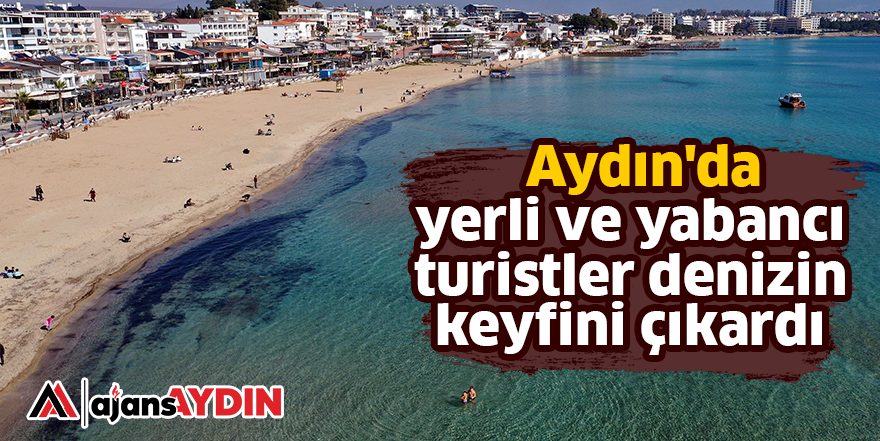 Aydın'da yerli ve yabancı turistler denizin keyfini çıkardı