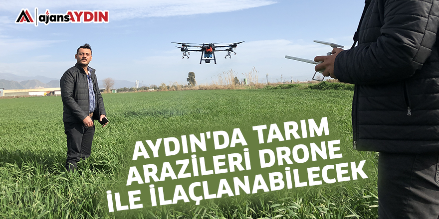 Aydın'da tarım arazileri drone ile ilaçlanabilecek