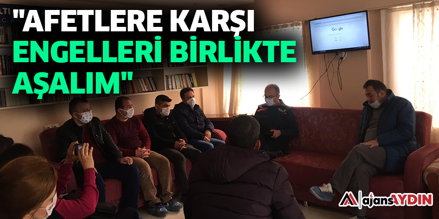 "AFETLERE KARŞI ENGELLERİ BİRLİKTE AŞALIM"