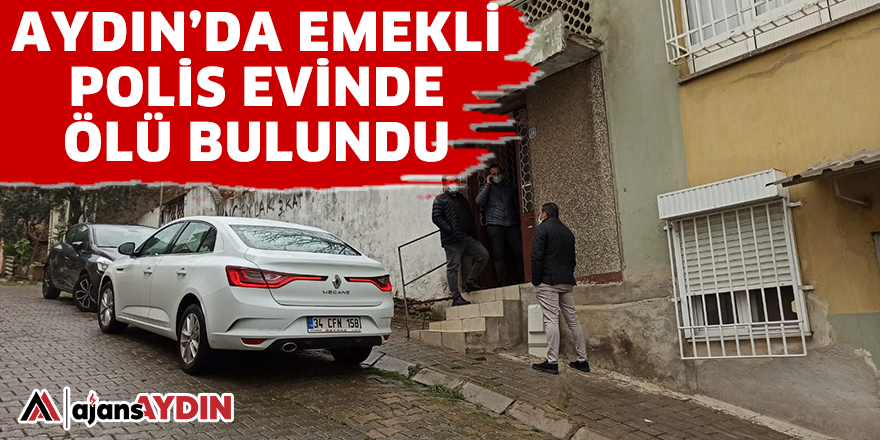 Aydın'da emekli polis evinde ölü bulundu