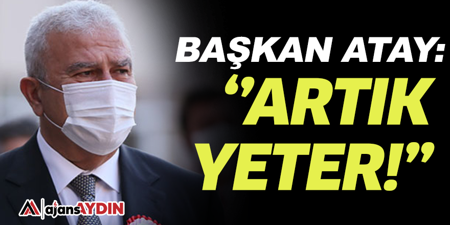 Başkan Atay: ''Artık yeter''