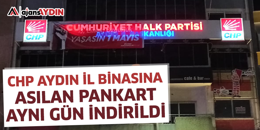 CHP AYDIN İL BİNASI'NA ASILAN PANKART AYNI GÜN İNDİRİLDİ