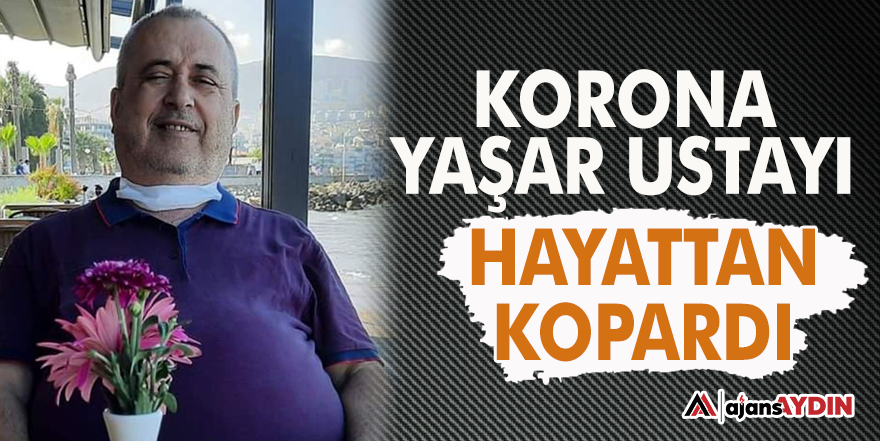 Korona Yaşar Usta'yı hayattan koparttı