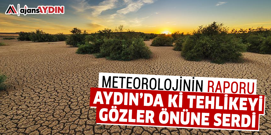 Meteorolojinin raporu Aydın'da ki tehlikeyi gözler önüne serdi