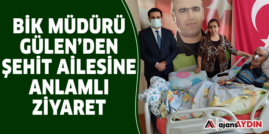 BİK Müdürü Gülen'den şehit ailesine anlamlı ziyaret