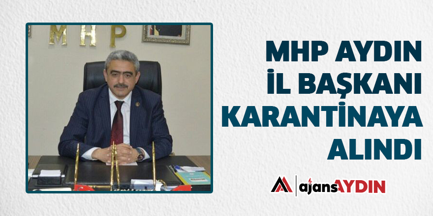 MHP Aydın İl başkanı karantinaya alındı