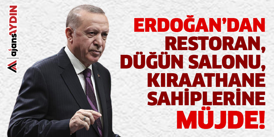 Erdoğan'dan kafe,restoran,kıraathane sahiplerine müjde!