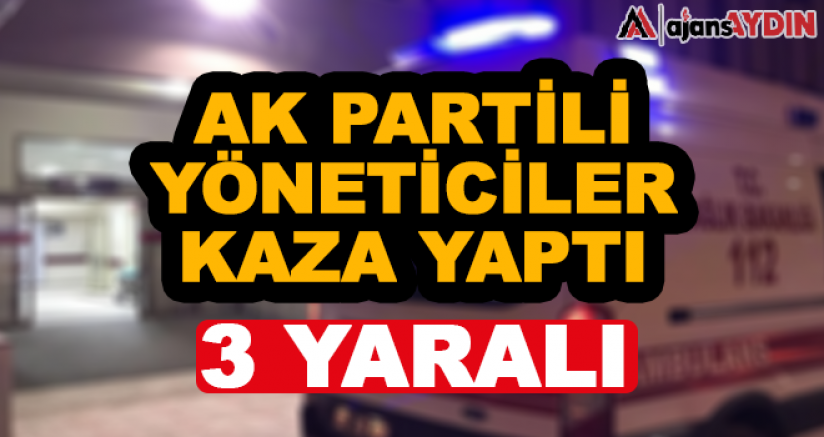 AK Partili yöneticiler kaza yaptı