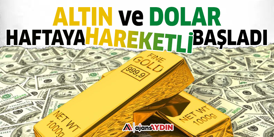 Altın ve dolar haftaya hareketli başladı