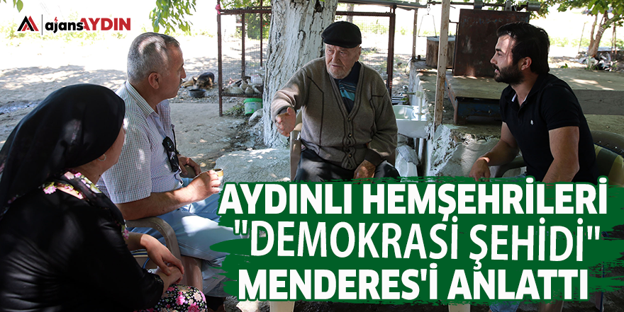 Aydınlı hemşehrileri "demokrasi şehidi" Menderes'i anlattı