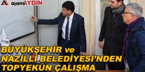Büyükşehir ve Nazilli Belediyesi'nden topyekün çalışma