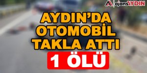 Aydın'da otomobil takla attı 1 Ölü