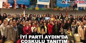 İYİ Parti Aydın'da coşkulu tanıtım